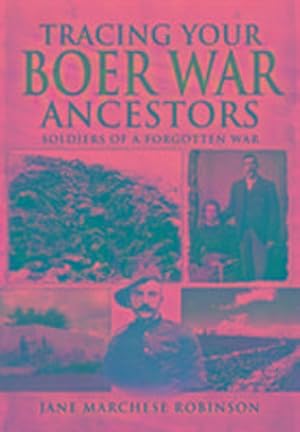 Seller image for Tracing Your Boer War Ancestors: Soldiers of a Forgotten War for sale by AHA-BUCH GmbH