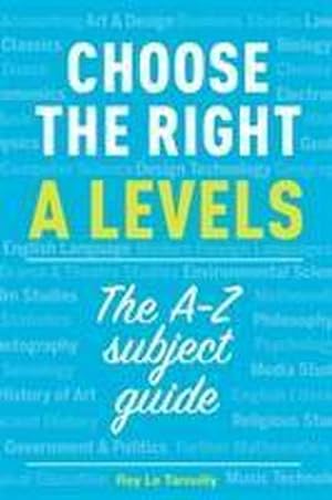 Bild des Verkufers fr Choose the right A levels : The A-Z Subject Guide zum Verkauf von AHA-BUCH GmbH