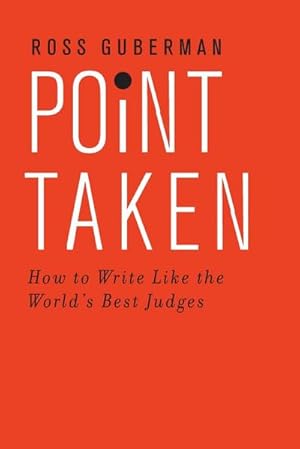 Imagen del vendedor de Point Taken : How to Write Like the World's Best Judges a la venta por AHA-BUCH GmbH