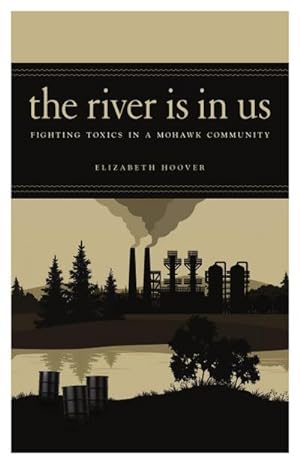 Image du vendeur pour The River Is in Us : Fighting Toxics in a Mohawk Community mis en vente par AHA-BUCH GmbH