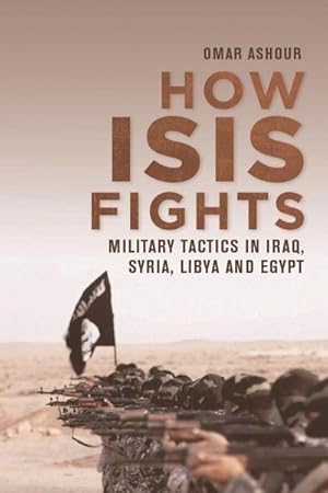 Bild des Verkufers fr How Isis Fights : Military Tactics in Iraq, Syria, Libya and Egypt zum Verkauf von AHA-BUCH GmbH