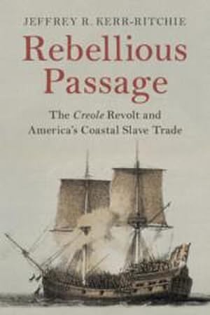 Bild des Verkufers fr Rebellious Passage : The Creole Revolt and America's Coastal Slave Trade zum Verkauf von AHA-BUCH GmbH