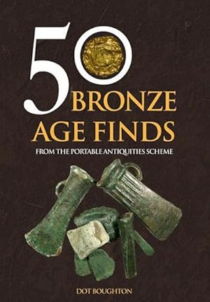 Bild des Verkufers fr 50 Bronze Age Finds: From the Portable Antiquities Scheme zum Verkauf von AHA-BUCH GmbH