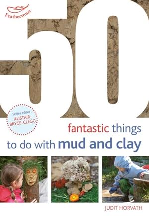 Bild des Verkufers fr 50 Fantastic Ideas for things to do with Mud and Clay zum Verkauf von AHA-BUCH GmbH