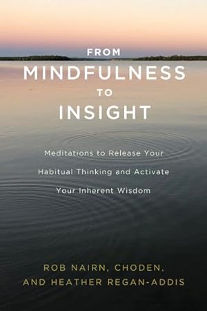 Bild des Verkufers fr From Mindfulness to Insight: Meditations to Release Your Habitual Thinking and Activate Your Inherent Wisdom zum Verkauf von AHA-BUCH GmbH