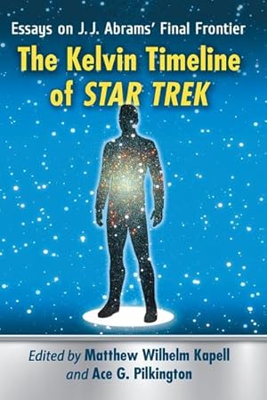 Imagen del vendedor de The Kelvin Timeline of Star Trek : Essays on J.J. Abrams' Final Frontier a la venta por AHA-BUCH GmbH