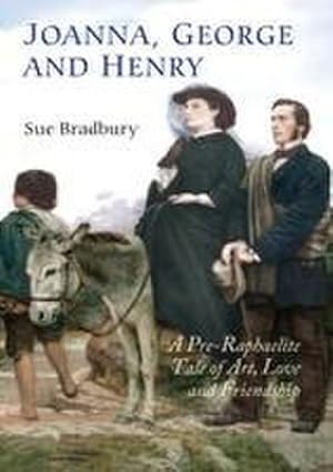 Bild des Verkufers fr Joanna, George and Henry : A Pre-Raphaelite Tale of Art, Love and Friendship zum Verkauf von AHA-BUCH GmbH