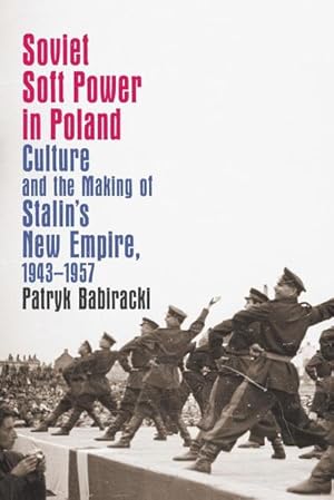 Bild des Verkufers fr Soviet Soft Power in Poland : Culture and the Making of Stalin's New Empire, 1943-1957 zum Verkauf von AHA-BUCH GmbH