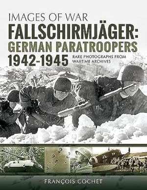 Bild des Verkufers fr Fallschirmjager: German Paratroopers - 1942-1945 : Rare Photographs from Wartime Archives zum Verkauf von AHA-BUCH GmbH
