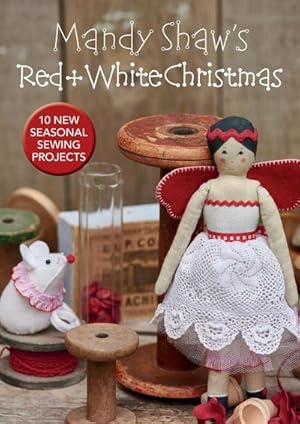 Bild des Verkufers fr Mandy Shaw's Red & White Christmas: 10 Seasonal Sewing Projects zum Verkauf von AHA-BUCH GmbH