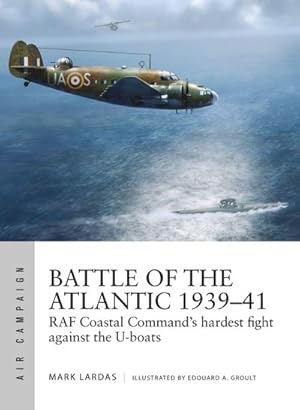 Bild des Verkufers fr Battle of the Atlantic 1939-41 : RAF Coastal Command's hardest fight against the U-boats zum Verkauf von AHA-BUCH GmbH