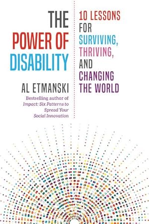 Bild des Verkufers fr The Power of Disability : Ten Lessons for Surviving, Thriving, and Changing the World zum Verkauf von AHA-BUCH GmbH