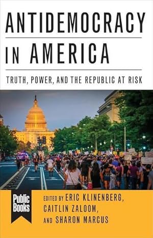 Bild des Verkufers fr Antidemocracy in America : Truth, Power, and the Republic at Risk zum Verkauf von AHA-BUCH GmbH