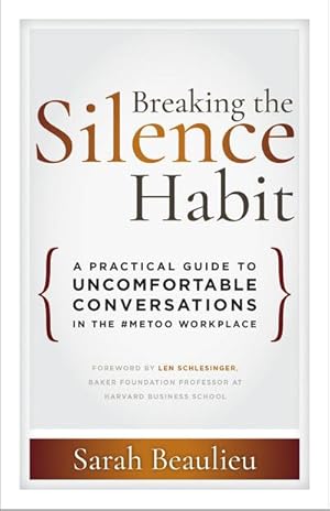 Bild des Verkufers fr Breaking the Silence Habit : A Practical Guide to Uncomfortable Conversations in the #MeToo Workplace zum Verkauf von AHA-BUCH GmbH