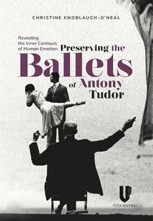 Bild des Verkufers fr Revealing the Inner Contours of Human Emotion : Preserving the Ballets of Anthony Tudor zum Verkauf von AHA-BUCH GmbH
