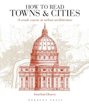 Bild des Verkufers fr How to Read Towns and Cities : A Crash Course in Urban Architecture zum Verkauf von AHA-BUCH GmbH