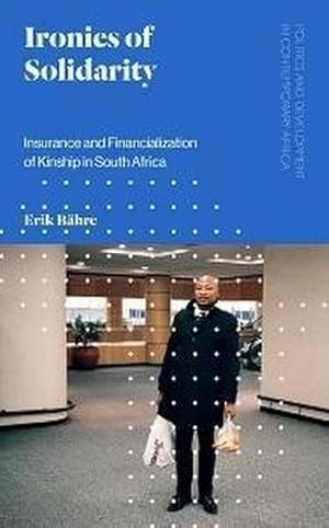 Bild des Verkufers fr Ironies of Solidarity : Insurance and Financialization of Kinship in South Africa zum Verkauf von AHA-BUCH GmbH