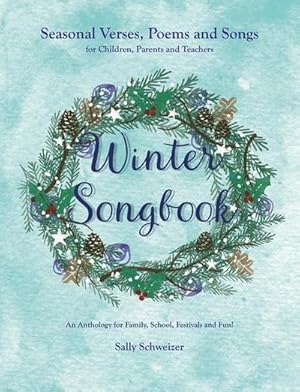 Bild des Verkufers fr Winter Songbook : Seasonal Verses, Poems and Songs for Children, Parents and Teachers. An Anthology for Family, School, Festivals and Fun! zum Verkauf von AHA-BUCH GmbH