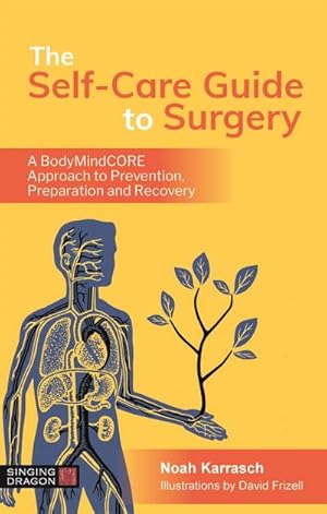 Bild des Verkufers fr The Self-Care Guide to Surgery : A BodyMindCORE Approach to Prevention, Preparation and Recovery zum Verkauf von AHA-BUCH GmbH