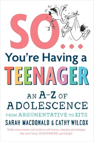 Imagen del vendedor de So . You're Having a Teenager : An A-Z of adolescence from argumentative to zits a la venta por AHA-BUCH GmbH