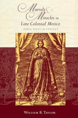 Imagen del vendedor de Marvels and Miracles in Late Colonial Mexico : Three Texts in Context a la venta por AHA-BUCH GmbH