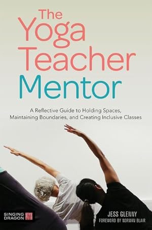 Bild des Verkufers fr The Yoga Teacher Mentor : A Reflective Guide to Holding Spaces, Maintaining Boundaries, and Creating Inclusive Classes zum Verkauf von AHA-BUCH GmbH
