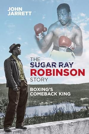 Bild des Verkufers fr The Sugar Ray Robinson Story : Boxing's Comeback King zum Verkauf von AHA-BUCH GmbH