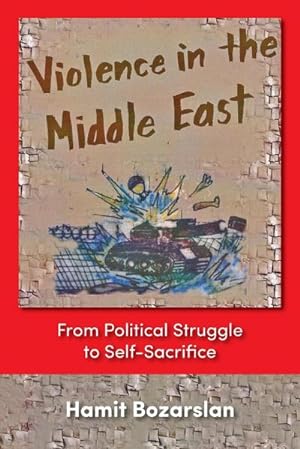 Image du vendeur pour Violence in the Middle East : From Political Struggle to Self-Sacrifice mis en vente par AHA-BUCH GmbH