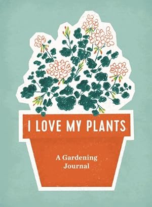 Bild des Verkufers fr I Love My Plants : A Gardening Journal zum Verkauf von AHA-BUCH GmbH