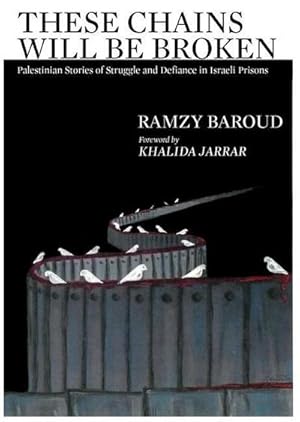 Bild des Verkufers fr These Chains Will Be Broken : Palestinian Stories of Struggle and Defiance in Israeli Prisons zum Verkauf von AHA-BUCH GmbH