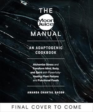 Bild des Verkufers fr The Moon Juice Manual : Adaptogenic Recipes for Natural Stress Relief zum Verkauf von AHA-BUCH GmbH