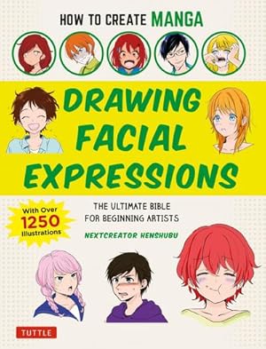 Bild des Verkufers fr How to Create Manga: Drawing Facial Expressions : The Ultimate Bible for Beginning Artists (with Over 1,250 Illustrations) zum Verkauf von AHA-BUCH GmbH
