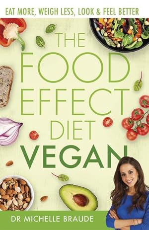 Bild des Verkufers fr The Food Effect Diet: Vegan : Eat More, Weigh Less, Look & Feel Better zum Verkauf von AHA-BUCH GmbH