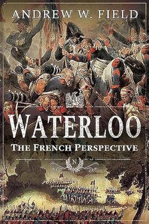 Bild des Verkufers fr Waterloo : The French Perspective zum Verkauf von AHA-BUCH GmbH