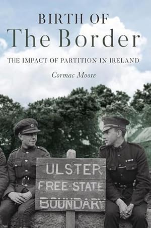 Bild des Verkufers fr Birth of the Border : The Impact of Partition in Ireland zum Verkauf von AHA-BUCH GmbH