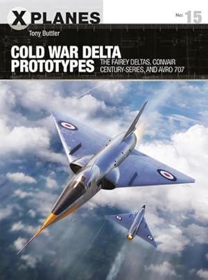 Bild des Verkufers fr Cold War Delta Prototypes : The Fairey Deltas, Convair Century-series, and Avro 707 zum Verkauf von AHA-BUCH GmbH