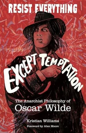 Seller image for Resist Everything Except Temptation : The Anarchist Philosophy of Oscar Wilde for sale by AHA-BUCH GmbH