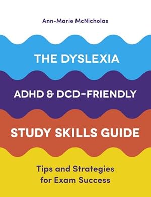 Bild des Verkufers fr The Dyslexia, ADHD, and DCD-Friendly Study Skills Guide : Tips and Strategies for Exam Success zum Verkauf von AHA-BUCH GmbH