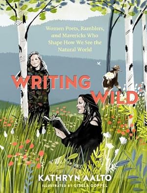 Bild des Verkufers fr Writing Wild : Women Poets, Ramblers, and Mavericks Who Shape How We See the Natural World zum Verkauf von AHA-BUCH GmbH