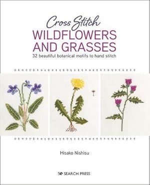 Bild des Verkufers fr Cross Stitch Wildflowers and Grasses : 32 Beautiful Botanical Motifs to Hand Stitch zum Verkauf von AHA-BUCH GmbH