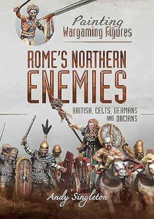 Bild des Verkufers fr Painting Wargaming Figures - Rome's Northern Enemies : British, Celts, Germans and Dacians zum Verkauf von AHA-BUCH GmbH