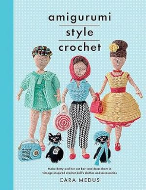 Bild des Verkufers fr Amigurumi Style Crochet : Make Betty & Bert and dress them in vintage inspired clothes and accessories zum Verkauf von AHA-BUCH GmbH