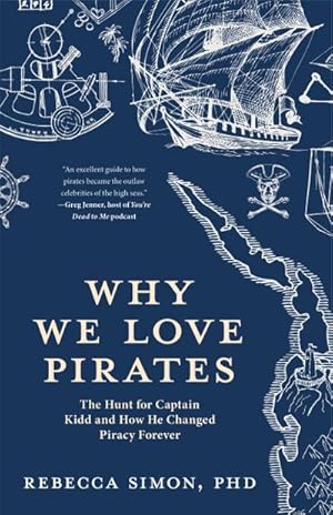 Bild des Verkufers fr Why We Love Pirates : The Hunt for Captain Kidd and How He Changed Piracy Forever zum Verkauf von AHA-BUCH GmbH