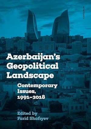 Bild des Verkufers fr Azerbaijan's Geopolitical Landscape : Contemporary Issues, 1991-2018 zum Verkauf von AHA-BUCH GmbH