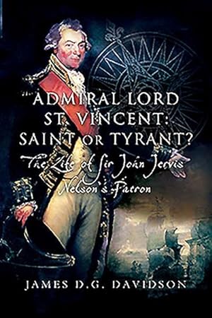 Bild des Verkufers fr Admiral Lord St. Vincent - Saint or Tyrant? : The Life of Sir John Jervis, Nelson's Patron zum Verkauf von AHA-BUCH GmbH