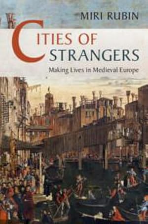 Bild des Verkufers fr Cities of Strangers : Making Lives in Medieval Europe zum Verkauf von AHA-BUCH GmbH