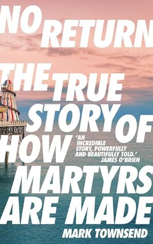 Bild des Verkufers fr No Return : The True Story of How Martyrs Are Made zum Verkauf von AHA-BUCH GmbH