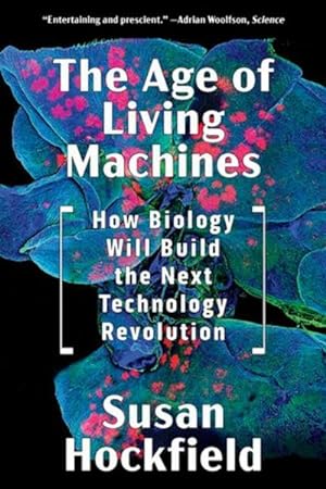 Bild des Verkufers fr The Age of Living Machines : How Biology Will Build the Next Technology Revolution zum Verkauf von AHA-BUCH GmbH