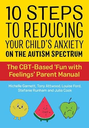 Bild des Verkufers fr 10 Steps to Reducing Your Child's Anxiety on the Autism Spectrum : The CBT-Based 'Fun with Feelings' Parent Manual zum Verkauf von AHA-BUCH GmbH