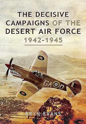 Bild des Verkufers fr The Decisive Campaigns of the Desert Air Force, 1942-1945 zum Verkauf von AHA-BUCH GmbH